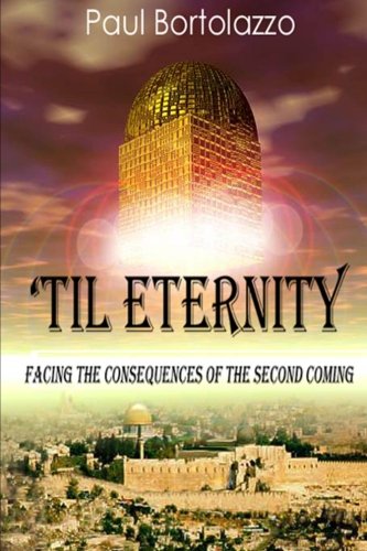 'Til Eternity: Facing the Consequences of the Second Coming, by Paul Bortolazzo