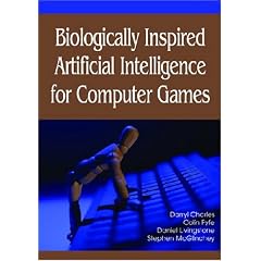 Biologically Inspired Artificial Intelligence for Computer Games: Darryl Charles, Colin Fyfe, Daniel Livingstone, Stephen Mcglinchey: Books