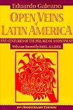 Open Veins of Latin America: Five Centuries of the Pillage of a Continent [OPEN VEINS OF LATIN AMER]