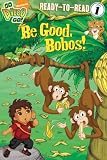 Be Good, Bobos! (Go, Diego, Go! Ready-to-Read)