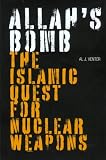 Allah`s Bomb: The Islamic Quest for Nuclear Weapons