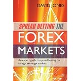 Spread Betting the Forex Markets: An Expert Guide to Spread Betting the Foreign Exchange Marketsby David Jones