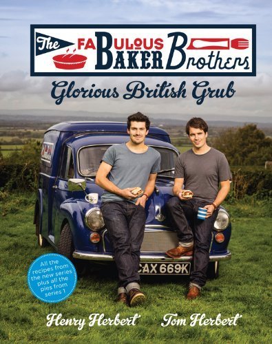 The Fabulous Baker Brothers: Glorious British Grub by Herbert. Tom ( 2013 ) Hardcover