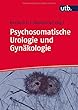 Psychosomatische Urologie und Gynaekologie