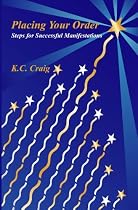 Placing Your Order: (Steps for Creating Successful Manifestations)