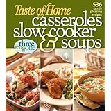 Taste of Home: Casseroles, Slow Cooker, and Soups: Casseroles, Slow Cooker, and Soups: 536 Family Pleasing Recipes