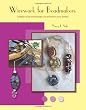 Wirework For Beadmakers: Simple Wire Techniques To Enhance Your Beads