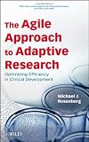 The Agile Approach to Adaptive Research: Optimizing Efficiency in Clinical Development: Improving Design, Efficiency, and Results (Wiley Series on Technologies for the Pharmaceutical Industry)