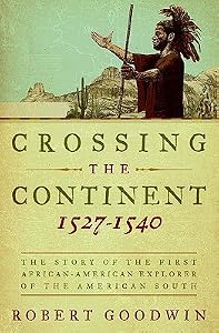 Image of Crossing the Continent 1527-1540: The Story of the First African-American Explorer of the American South [CROSSING THE CONTINENT 1527-15]