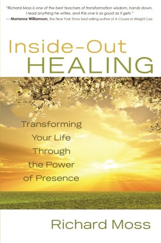 Inside-Out Healing: Transforming Your Life Through the Power of Presence