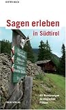 Produkt-Bild: Sagen erleben in S&uuml;dtirol: 40 Familienwanderungen zu magischen Pl&auml;tzen Kurt Lanthaler erz&auml;hlt sechs Sagen neu