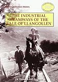 The industrial tramways of the Vale of Llangollen