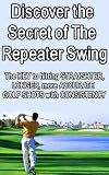 Discover the Secret of the Repeater Golf Swing