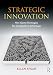 Strategic Innovation: New Game Strategies for Competitive Advantage