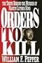 Orders to Kill: The Truth Behind the Murder of Martin Luther King