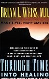 Through Time Into Healing: Discovering the Power of Regression Therapy to Erase Trauma and Transform Mind, Body, and Relationships