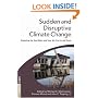 Sudden and Disruptive Climate Change: Exploring the Real Risks and How We Can Avoid Them
