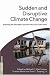 Sudden and Disruptive Climate Change: Exploring the Real Risks and How We Can Avoid Them width=