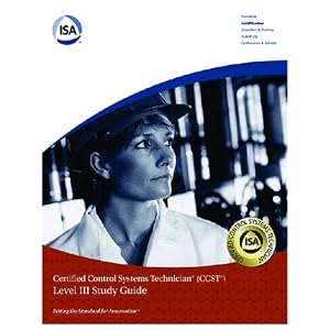 Certified Control Systems Technician (Ccst) Program Level III Study Guide by Isa Society