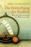 Die Entstehung Der Realitat; Wie Unser Bewusstsein Die Welt Erschafft (German Edition)