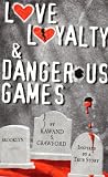 Love, Loyalty & Dangerous Games