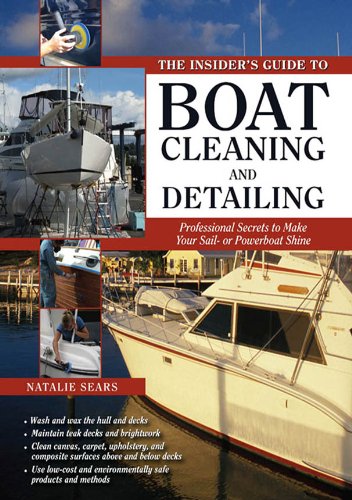 The Insider's Guide to Boat Cleaning and Detailing : Professional Secrets to Make Your Sail-or Powerboat Shine (Insiders Guides)