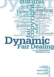 Dynamic fair dealing : creating Canadian culture online
