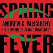 Spring Fever: The Illusion of Islamic Democracy | [Andrew C. McCarthy]