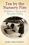 Tea by the nursery fire : A Children's Nanny at the Turn of the Century