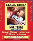 Black Books Galore! Guide to Great African American Childrens Books about Boys