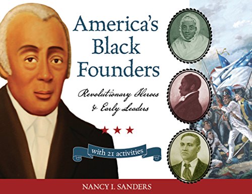 America's Black Founders: Revolutionary Heroes & Early Leaders with 21 Activities (For Kids series)