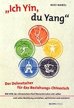 Ich Yin, du Yang: Der Dolmetscher für das Beziehungschinesisch