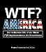 Wtf? America: How to Survive 101 of the Worst F*#!-ing Situations in the United States