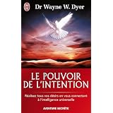 Le pouvoir de l'intention - R�alisez tous vos d�sirs en vous connectant � l'intelligence universellepar Wayne W. Dyer