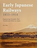 Early Japanese Railways 1853-1914: Engineering Triumphs That Transformed Meiji-era Japan