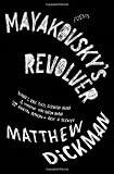 Mayakovskys Revolver: Poems 1st (first) Edition by Dickman, Matthew [2012]
