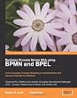 Business Process Driven SOA using BPMN and BPEL: From Business Process Modeling to Orchestration and Service Oriented Architecture