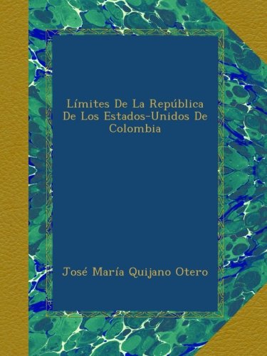 Límites De La República De Los Estados-Unidos De Colombia (Spanish Edition)