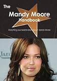 The Mandy Moore Handbook - Everything You Need to Know About Mandy Moore