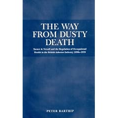 Way From Dusty Death: Turner and Newall and the Regulation of the British Asbestos... by P. W. J. Bartrip