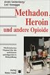 Methadon, Heroin und andere Opioide: Medizinisches Manual f�r die ambulante opioidgest�tzte Behandlung