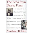 The Echo from Dealey Plaza: The true story of the first African American on the White House Secret Service detail and his quest for justice after the assassination of JFK