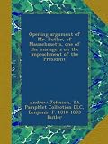 Opening argument of Mr. Butler, of Massachusetts, one of the managers on the impeachment of the President