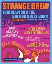 Strange Brew: Eric Clapton and the British Blues Boom Strange Brew: Eric Clapton and the British Blues Boom