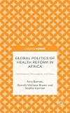 Global politics of health reform in Africa : performance, participation and policy