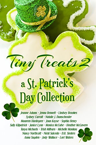 Tiny Treats 2: a St. Patrick's Day Collection, by Trish Milburn, Heather McGovern, Maureen Hardegree, Joan Kayse, D.B. Sieders, Jenna Bennett, Lindsey Brookes, Sophia Henry, Sydney Carroll, Lori Waters, Janice Lynn, Nancy Northcott, Monica McCabe