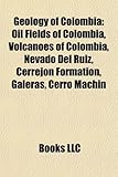 Geology of Colombia: Oil Fields of Colombia, Volcanoes of Colombia, Nevado del Ruiz, Cerrejn Formation, Galeras, Cerro Machn-