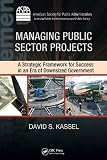 Managing public sector projects : a strategic framework for success in an era of downsized government