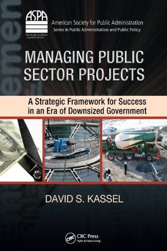 Managing Public Sector Projects: A Strategic Framework for Success in an Era of Downsized Government (ASPA Series in Public Administration and Public Policy)