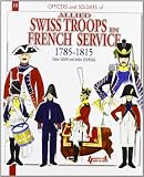 Officers and soldiers of the Allied Swiss troops in French Service (1789-1815)